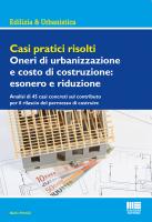 Casi pratici risolti Oneri di urbanizzazione e costo di costruzione: esonero e riduzione
